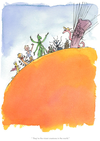 They are the nicest creatures...James and the Giant peach
